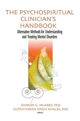 El Manual del Clínico Psicoespiritual: Métodos alternativos para comprender y tratar los trastornos mentales - The Psychospiritual Clinician's Handbook: Alternative Methods for Understanding and Treating Mental Disorders