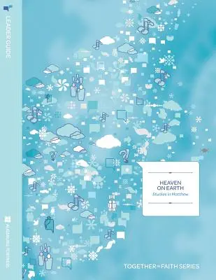 El Cielo en la Tierra: Estudios sobre Mateo Guía para el lector Año A - Heaven on Earth: Studies in Matthew Leader Guide Year A