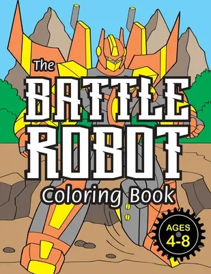 El Robot de Batalla Libro para colorear: (Edades 4-8) Libros fáciles para colorear para niños! - The Battle Robot Coloring Book: (Ages 4-8) Easy Coloring Books for Kids!