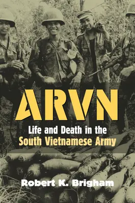 Arvn: Vida y muerte en el ejército de Vietnam del Sur - Arvn: Life and Death in the South Vietnamese Army