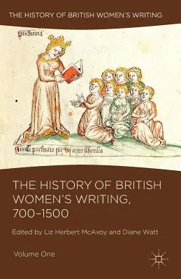 Historia de la literatura femenina británica, 700-1500: Volumen I - The History of British Women's Writing, 700-1500: Volume One