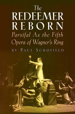 El redentor renace: Parsifal como quinta ópera del Anillo de Wagner - The Redeemer Reborn: Parsifal as the Fifth Opera of Wagner's Ring