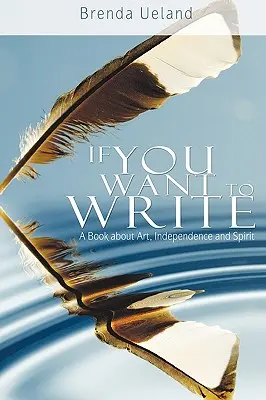 Si Quieres Escribir / If You Want to Write: Un libro sobre arte, independencia y espíritu - If You Want to Write: A Book about Art, Independence and Spirit