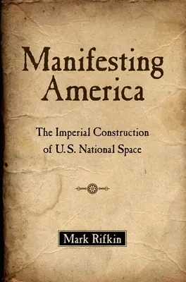 Manifesting America: La construcción imperial del espacio nacional estadounidense - Manifesting America: The Imperial Construction of U.S. National Space