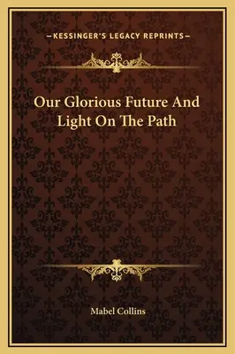 Nuestro glorioso futuro y la luz en el camino - Our Glorious Future And Light On The Path