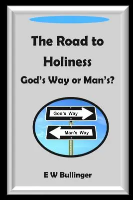 El camino a la santidad: ¿El camino de Dios o el del hombre? - The Road to Holiness: God's Way or Man's?