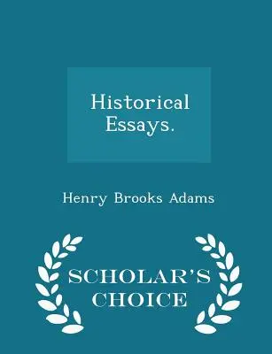 Ensayos históricos. - Scholar's Choice Edition - Historical Essays. - Scholar's Choice Edition