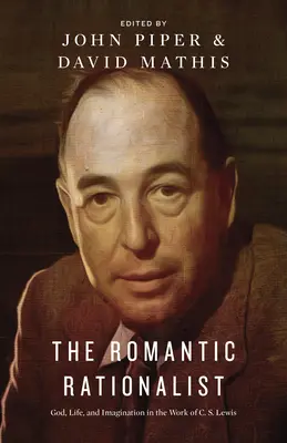 El racionalista romántico: Dios, vida e imaginación en la obra de C. S. Lewis - The Romantic Rationalist: God, Life, and Imagination in the Work of C. S. Lewis