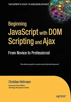 Iniciación a JavaScript con DOM Scripting y Ajax: De novato a profesional - Beginning JavaScript with DOM Scripting and Ajax: From Novice to Professional
