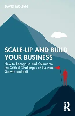 Escala y construye tu negocio: Cómo reconocer y superar los retos críticos del crecimiento y la salida de la empresa - Scale-up and Build Your Business: How to Recognise and Overcome the Critical Challenges of Business Growth and Exit