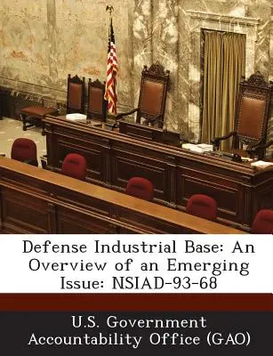 Base industrial de defensa: Panorama de un problema emergente: Nsiad-93-68 - Defense Industrial Base: An Overview of an Emerging Issue: Nsiad-93-68