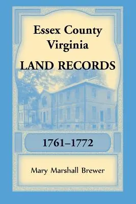 Registros de la Propiedad del Condado de Essex, Virginia, 1761-1772 - Essex County, Virginia Land Records, 1761-1772