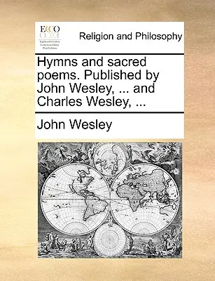 Himnos y poemas sagrados. Publicado por John Wesley, ... y Charles Wesley, ... - Hymns and Sacred Poems. Published by John Wesley, ... and Charles Wesley, ...