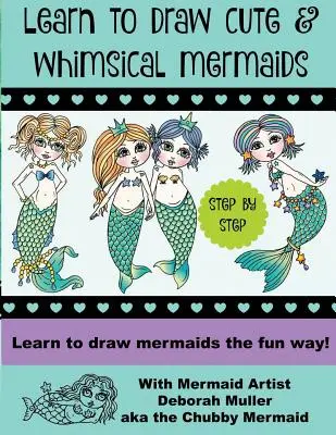 Aprende a dibujar sirenas caprichosas: Cómo dibujar sirenas de forma divertida con la artista Deborah Muller - Learn to draw whimsical mermaids: How to draw mermaids the fun way with mermaid artist Deborah Muller