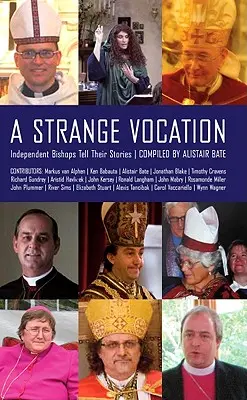 Una extraña vocación: Obispos independientes cuentan sus historias - A Strange Vocation: Independent Bishops Tell Their Stories