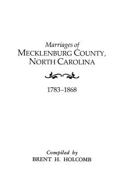 Matrimonios del Condado de Mecklenburg, Carolina del Norte, 1783-1868 - Marriages of Mecklenburg County, North Carolina, 1783-1868