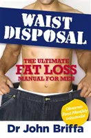 Waist Disposal: El Manual Definitivo para la Pérdida de Grasa para Hombres - Waist Disposal - The Ultimate Fat Loss Manual for Men