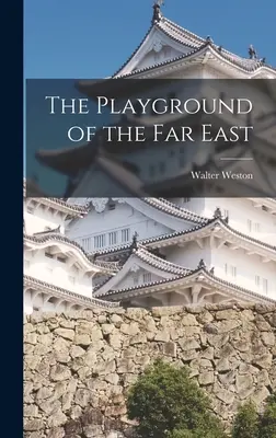 El patio de recreo del Lejano Oriente - The Playground of the Far East