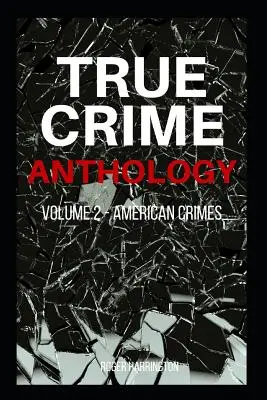 ANTOLOGIA DE CRIMEN VERDADERO Volumen 2: Crímenes Americanos - 4 Libros en 1: La Dalia Negra, John Dillinger, Los Auténticos Bonnie & Clyde, Crimen Americano - TRUE CRIME ANTHOLOGY Volume 2: American Crimes - 4 Books in 1: The Black Dahlia, John Dillinger, The Real Bonnie & Clyde, American Crime
