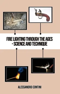 El encendido del fuego a través de los tiempos - Ciencia y técnica - Edición en color - Fire Lighting Through the Ages - Science and Technique - Colour Edition