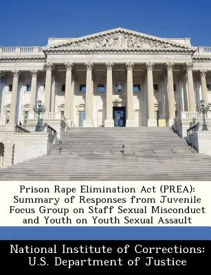 Ley de eliminación de las violaciones en prisión (Prea): Summary of Responses from Juvenile Focus Group on Staff Sexual Misconduct and Youth on Youth Sexual Assault (Resumen de las respuestas del grupo de discusión juvenil sobre la conducta sexual indebida del personal y la agresión sexual entre jóv - Prison Rape Elimination ACT (Prea): Summary of Responses from Juvenile Focus Group on Staff Sexual Misconduct and Youth on Youth Sexual Assault