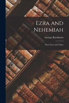 Esdras y Nehemías: Su vida y su época - Ezra and Nehemiah: Their Lives and Times