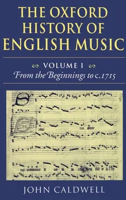 La historia de Oxford de la música inglesa: Volume 1: From the Beginnings to C.1715 - The Oxford History of English Music: Volume 1: From the Beginnings to C.1715