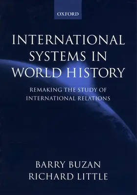 Los sistemas internacionales en la historia del mundo: La reconstrucción del estudio de las relaciones internacionales - International Systems in World History: Remaking the Study of International Relations