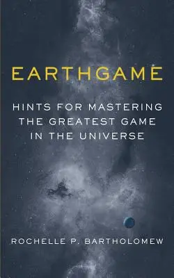 Earthgame: Consejos para dominar el mayor juego del universo - Earthgame: Hints for Mastering the Greatest Game in the Universe