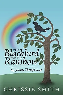 El mirlo y el arco iris: Mi viaje a través del dolor - The Blackbird and the Rainbow: My Journey Through Grief