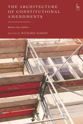 La arquitectura de las enmiendas constitucionales: Historia, Derecho, Política - The Architecture of Constitutional Amendments: History, Law, Politics