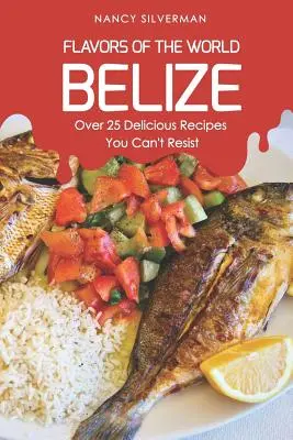 Sabores del mundo - Belice: Más de 25 deliciosas recetas a las que no podrás resistirte - Flavors of the World - Belize: Over 25 Delicious Recipes You Can't Resist