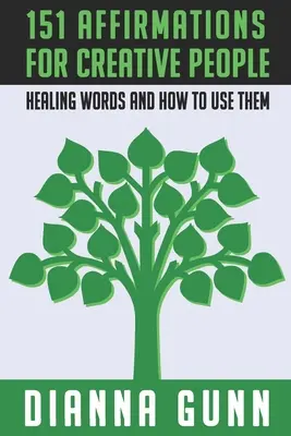 151 afirmaciones para personas creativas: palabras curativas y cómo utilizarlas - 151 Affirmations for Creative People: Healing Words and How to Use Them