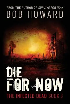 Die for Now: Los Muertos Infectados Libro 3 - Die for Now: The Infected Dead Book 3