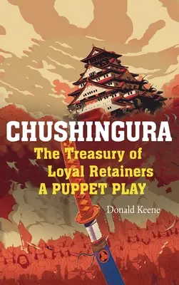 Chushingura: El Tesoro de los Retenedores Leales, una obra de marionetas - Chushingura: The Treasury of Loyal Retainers, a Puppet Play