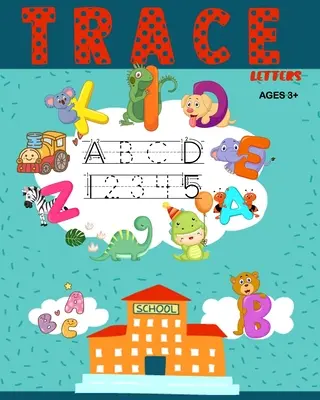 Traza letras: Libro de trabajo de trazado de letras y números para jardín de infancia y preescolar - Trace Letters: Letters and Number Tracing Workbook For Kindergarten and Preschool