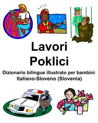 Italiano-Sloveno (Eslovenia) Lavori/Poklici Dizionario bilingue illustrato per bambini - Italiano-Sloveno (Slovenia) Lavori/Poklici Dizionario bilingue illustrato per bambini