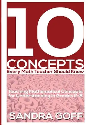 10 Conceptos Que Todo Profesor De Matemáticas Debe Conocer: Enseñanza de conceptos matemáticos para la comprensión en los grados K-8 - 10 Concepts Every Math Teacher Should Know: Teaching Mathematical Concepts for Understanding in Grades K-8