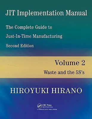 Manual de Implantación de Jit -- La Guía Completa de la Fabricación Justo a Tiempo: Volumen 2 -- Los Residuos y las 5s - Jit Implementation Manual -- The Complete Guide to Just-In-Time Manufacturing: Volume 2 -- Waste and the 5s's