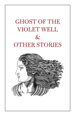 El fantasma del pozo violeta y otros cuentos - Ghost of the Violet Well & Other Stories