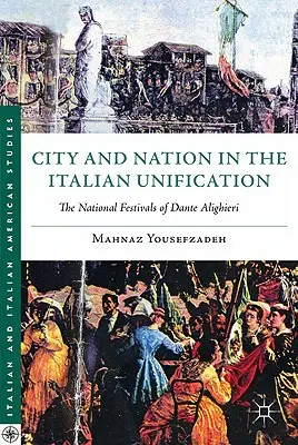Ciudad y nación en la unificación italiana: Las fiestas nacionales de Dante Alighieri - City and Nation in the Italian Unification: The National Festivals of Dante Alighieri