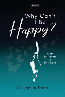 Por qué no puedo ser feliz: Del odio a uno mismo al amor propio - Why Can't I Be Happy: From Self-Hate to Self-Love