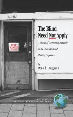 The Blind Need Not Apply: Una historia de superación de prejuicios en la profesión de orientación y movilidad (Hc) - The Blind Need Not Apply: A History of Overcoming Prejudice in the Orientation and Mobility Profession (Hc)