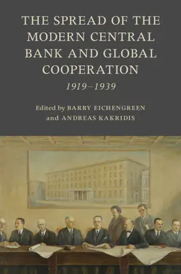 La expansión de los bancos centrales modernos y la cooperación mundial: 1919-1939 - The Spread of the Modern Central Bank and Global Cooperation: 1919-1939