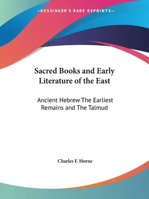 Libros sagrados y literatura antigua de Oriente: Hebreo antiguo Los restos más antiguos y el Talmud - Sacred Books and Early Literature of the East: Ancient Hebrew The Earliest Remains and The Talmud