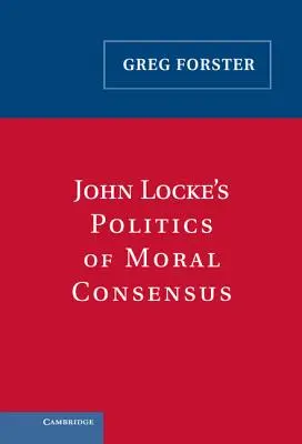 La política del consenso moral de John Locke - John Locke's Politics of Moral Consensus