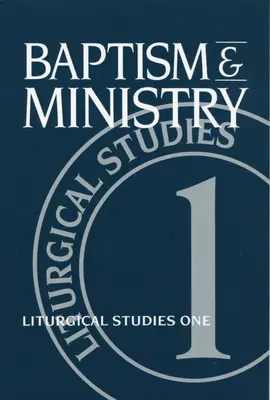 Bautismo y ministerio: Primer estudio litúrgico - Baptism and Ministry: Liturgical Studies One