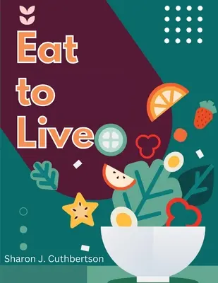 Comer para vivir: Recetas rápidas y deliciosas - Eat to Live: Quick, and Delicious Recipes