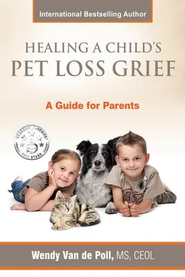 Cómo curar el duelo de un niño por la pérdida de su mascota: Guía para padres - Healing A Child's Pet Loss Grief: A Guide for Parents