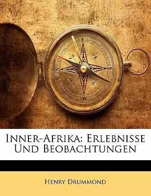 Inner-Afrika: Erlebnisse Und Beobachtungen